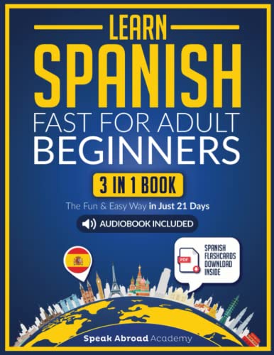 Learn Spanish Fast for Adult Beginners: 3-in-1 Book: Speak Spanish The Fun and Easy Way in Just 21 Days. Includes Workbook, Short Stories, Words & Phrases + Audio Pronunciation