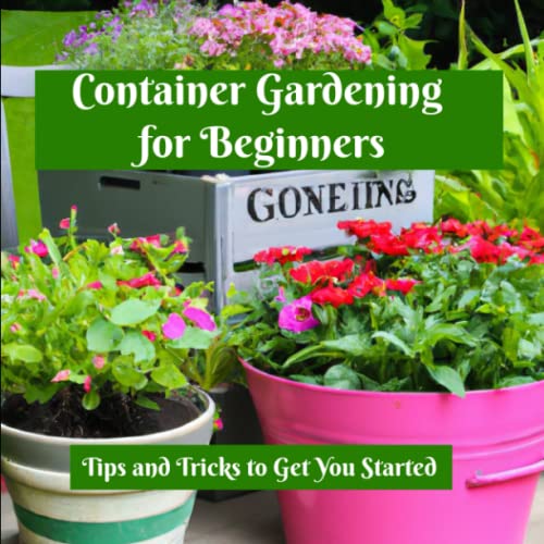 Container Gardening for Beginners Tips and Tricks to Get You Started by Hudkins Publishing