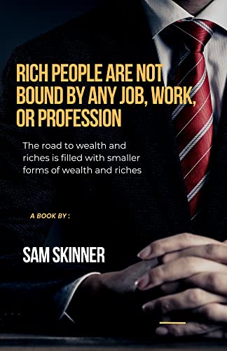 Rich People Are Not Bound by Any Job, Work, or Profession: The road to ...