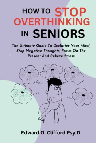 HOW TO STOP OVERTHINKING IN SENIORS: The Ultimate Guide To Declutter ...