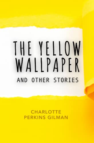 The Yellow Wallpaper: and Other Stories by Charlotte Perkins Gilman