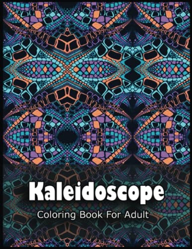 Kaleidoscope Coloring Book For Adults: Escape Reality and Immerse ...