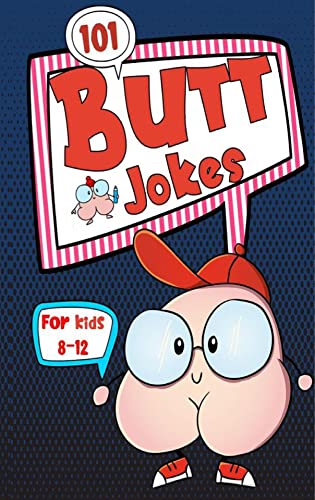 101 Funny Butt Jokes for Kids ages 8-12: Super silly and gross joke book especially created for boys (and girls) who love to laugh (illustrations on every page)