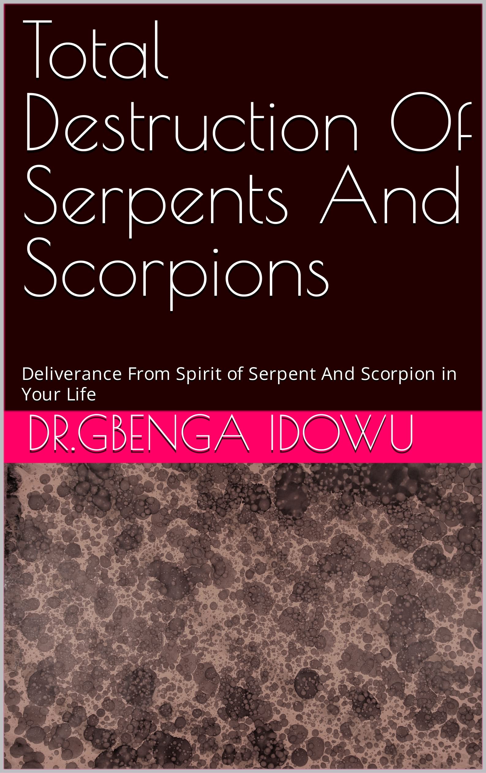 Total Destruction Of Serpents And Scorpions Deliverance From Spirit