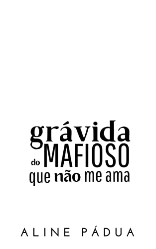GRÁVIDA DO MAFIOSO QUE NÃO ME AMA (OS KANG Livro 1)