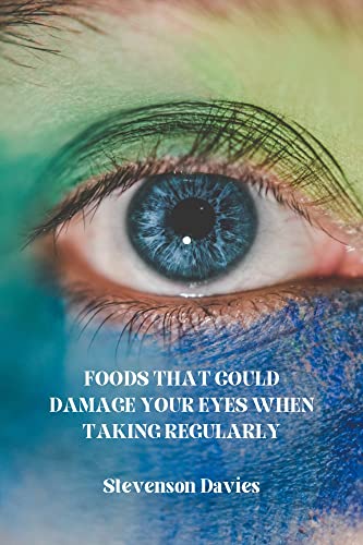 Foods That Could Damage Your Eyes When Taking Regularly How Your 