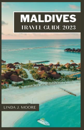 Maldives Travel Guide 2023: Discovering the Paradise Islands, Your