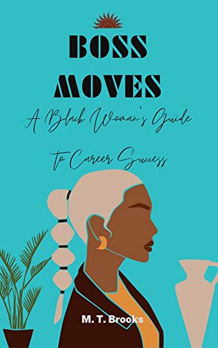 Making Boss Moves Boss Moves: A Black Woman's Guide to Career Success by M. T. Brooks ...