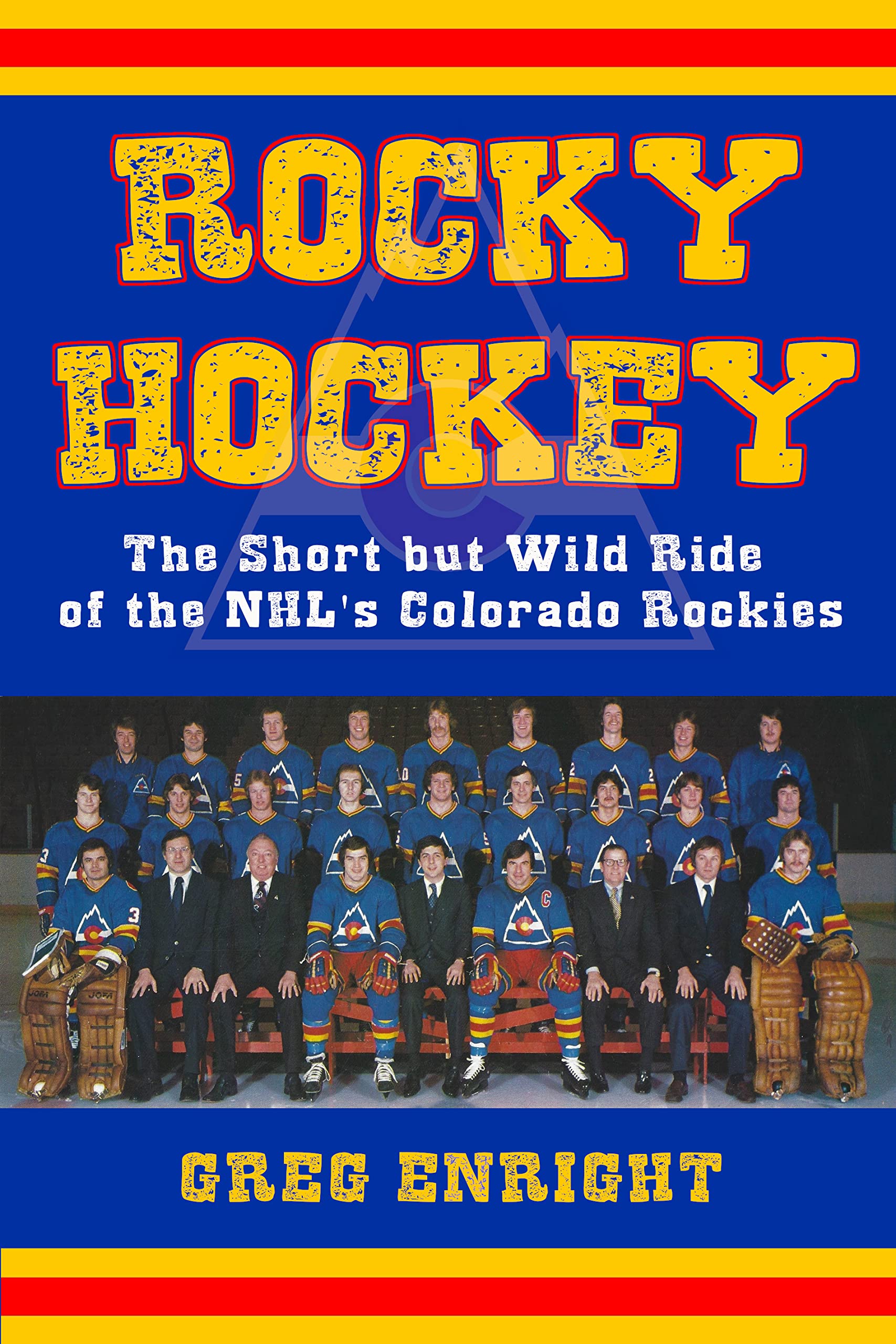 Rocky Hockey: The Short but Wild Ride of the NHL's Colorado Rockies