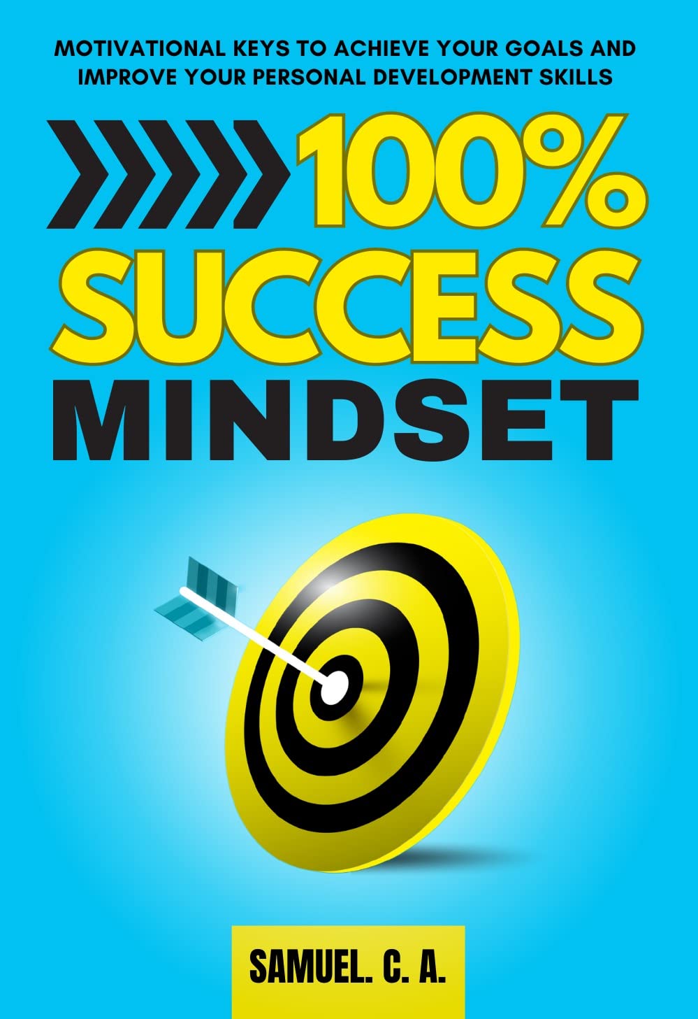 100% SUCCESS MINDSET: Motivational keys to achieve your goals and improve your personal development skills