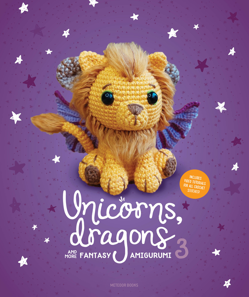 Unicorns, Dragons and More Fantasy Amigurumi 3: Bring 14 Wondrous ...