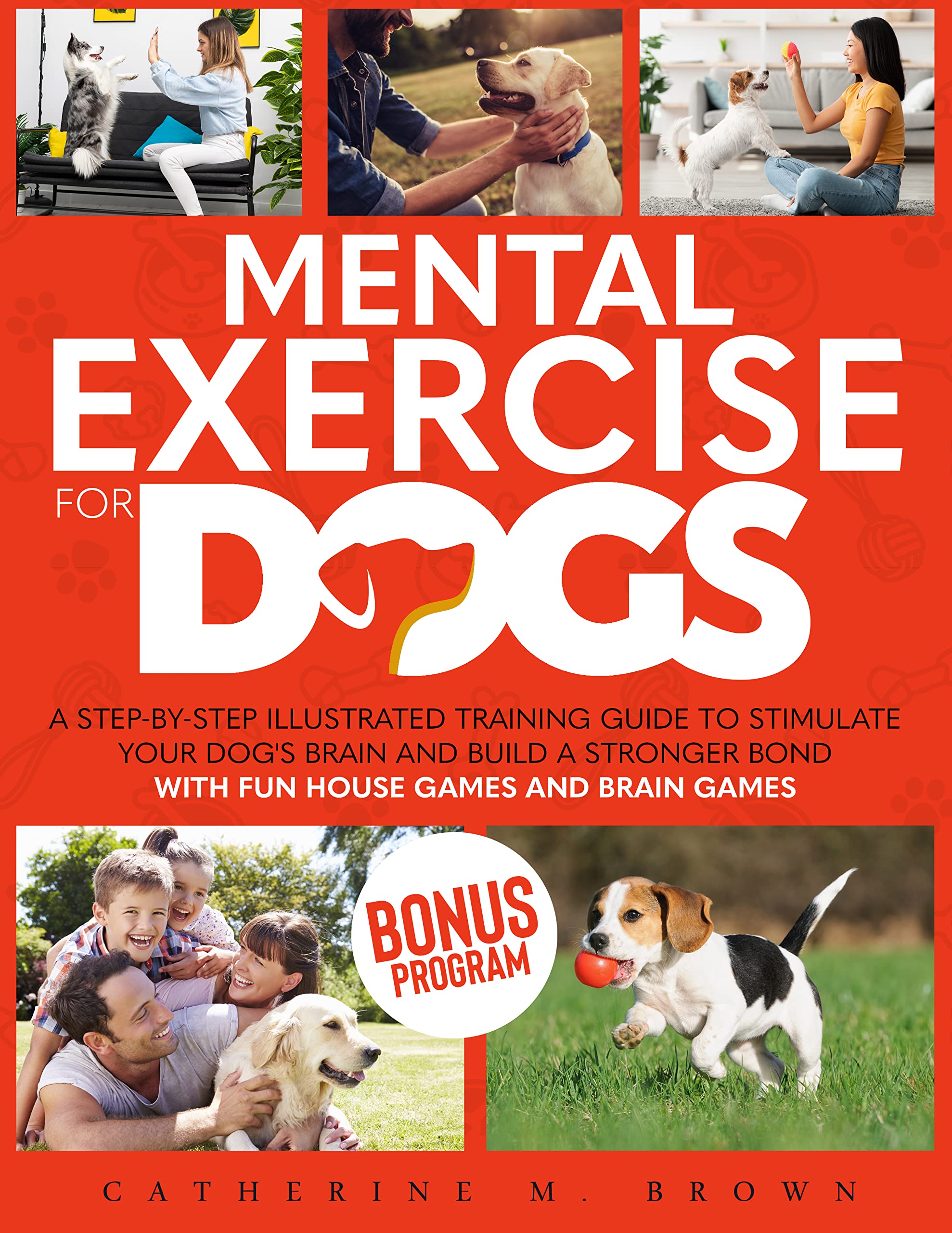 Mental Exercise for Dogs A StepbyStep Illustrated Training Guide to