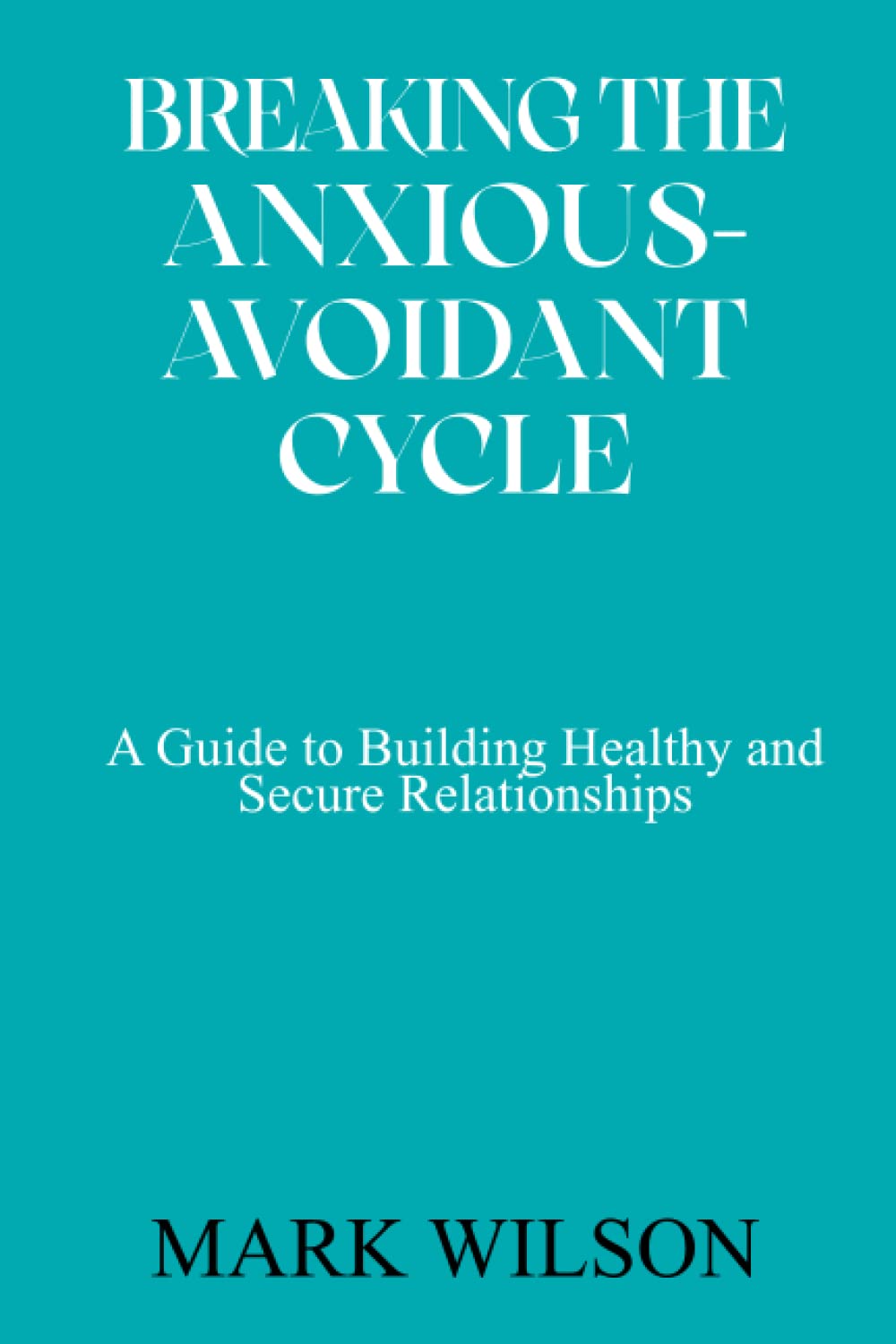 Breaking the anxious avoidant cycle a guide to building healthy and