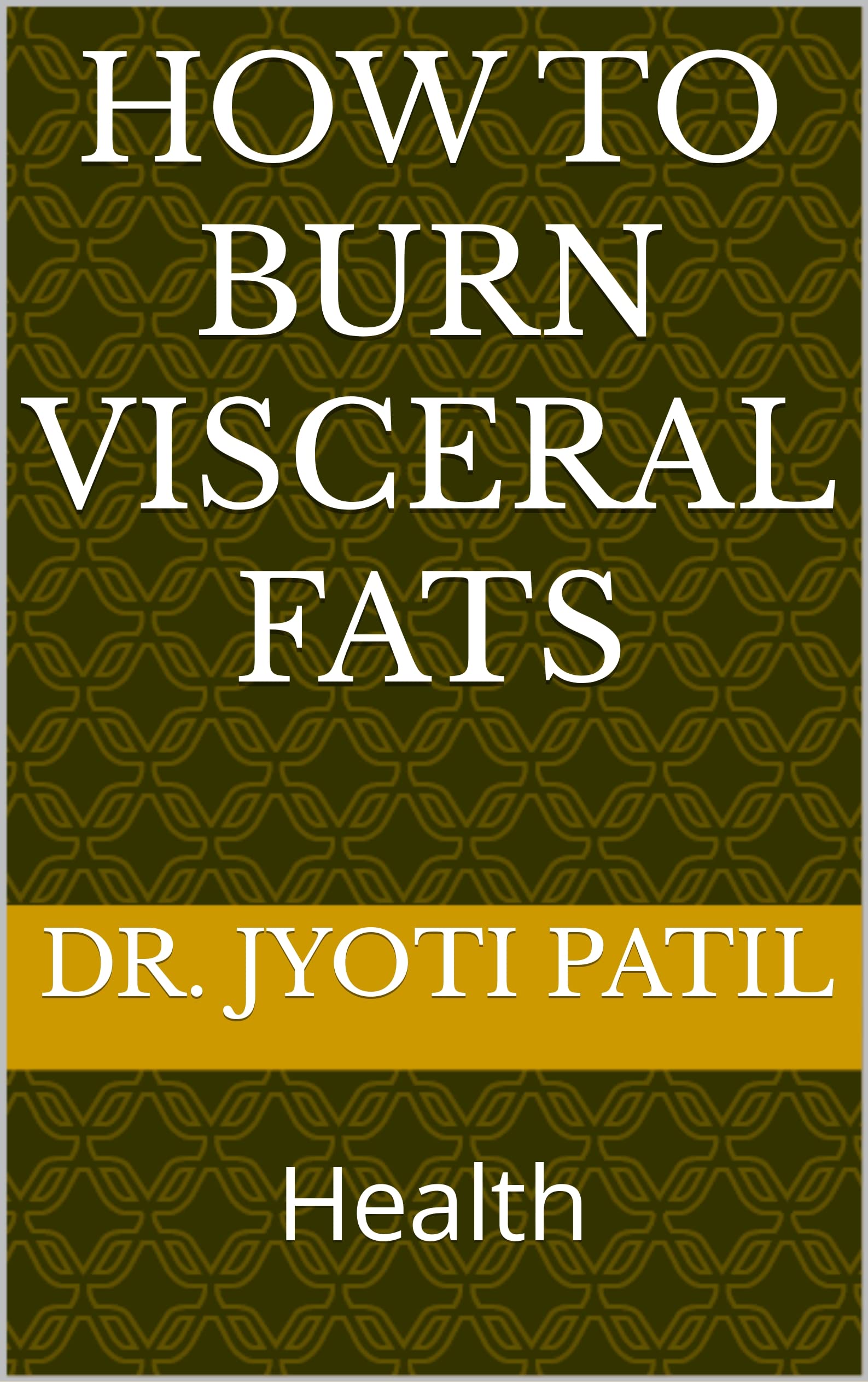 How To Burn Visceral Fats Health by Dr. Jyoti Patil Goodreads
