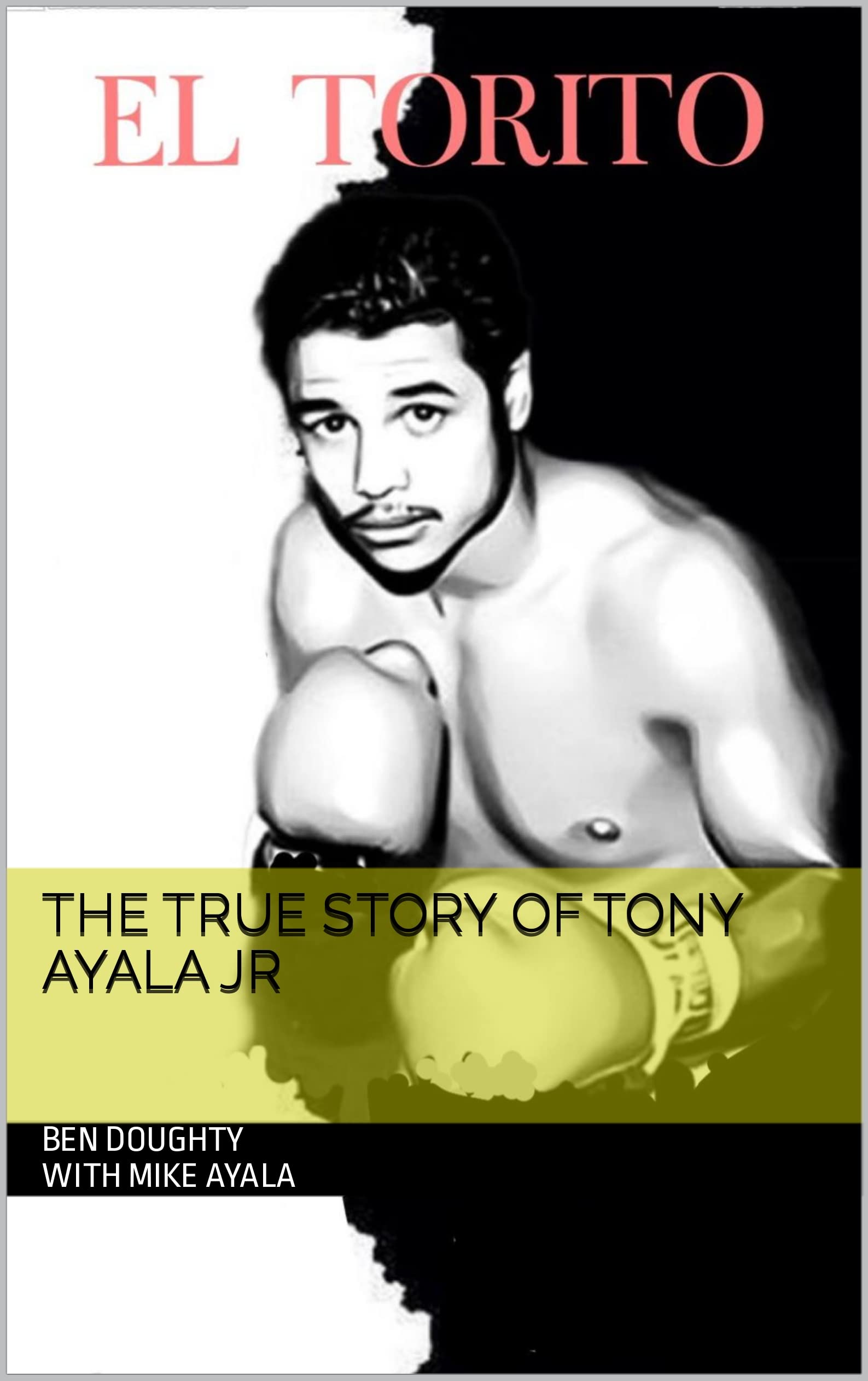 EL TORITO The True Story Of Tony Ayala Jr