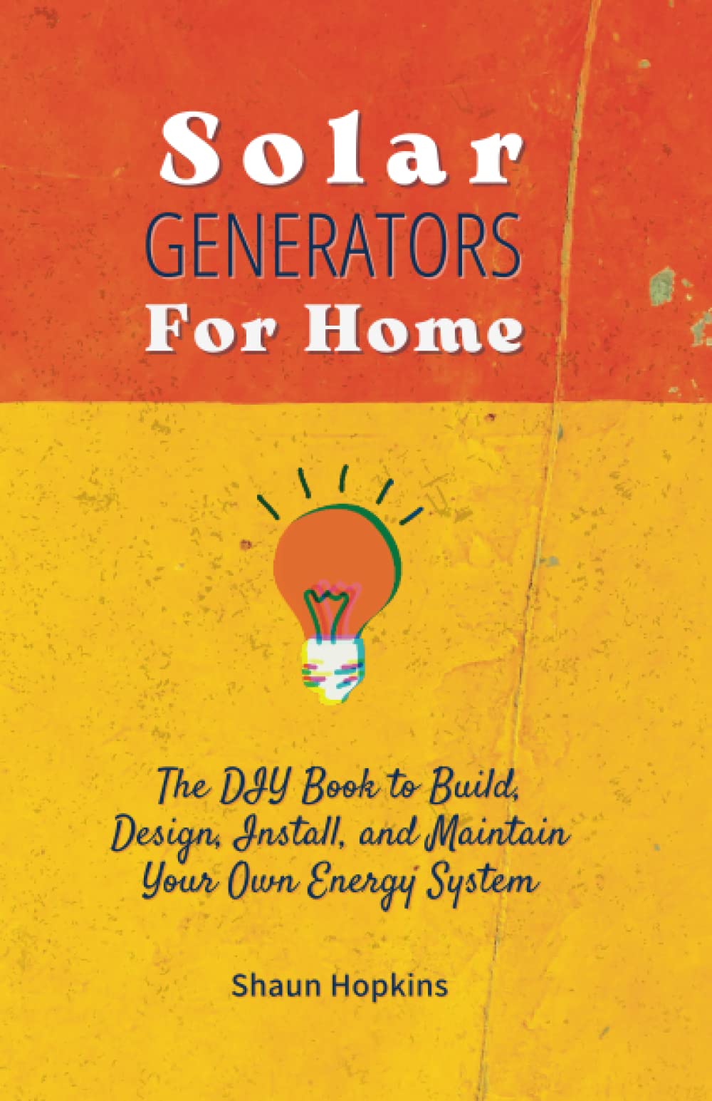 Solar Generators for Homes The DIY Book to Build, Design, Install, and