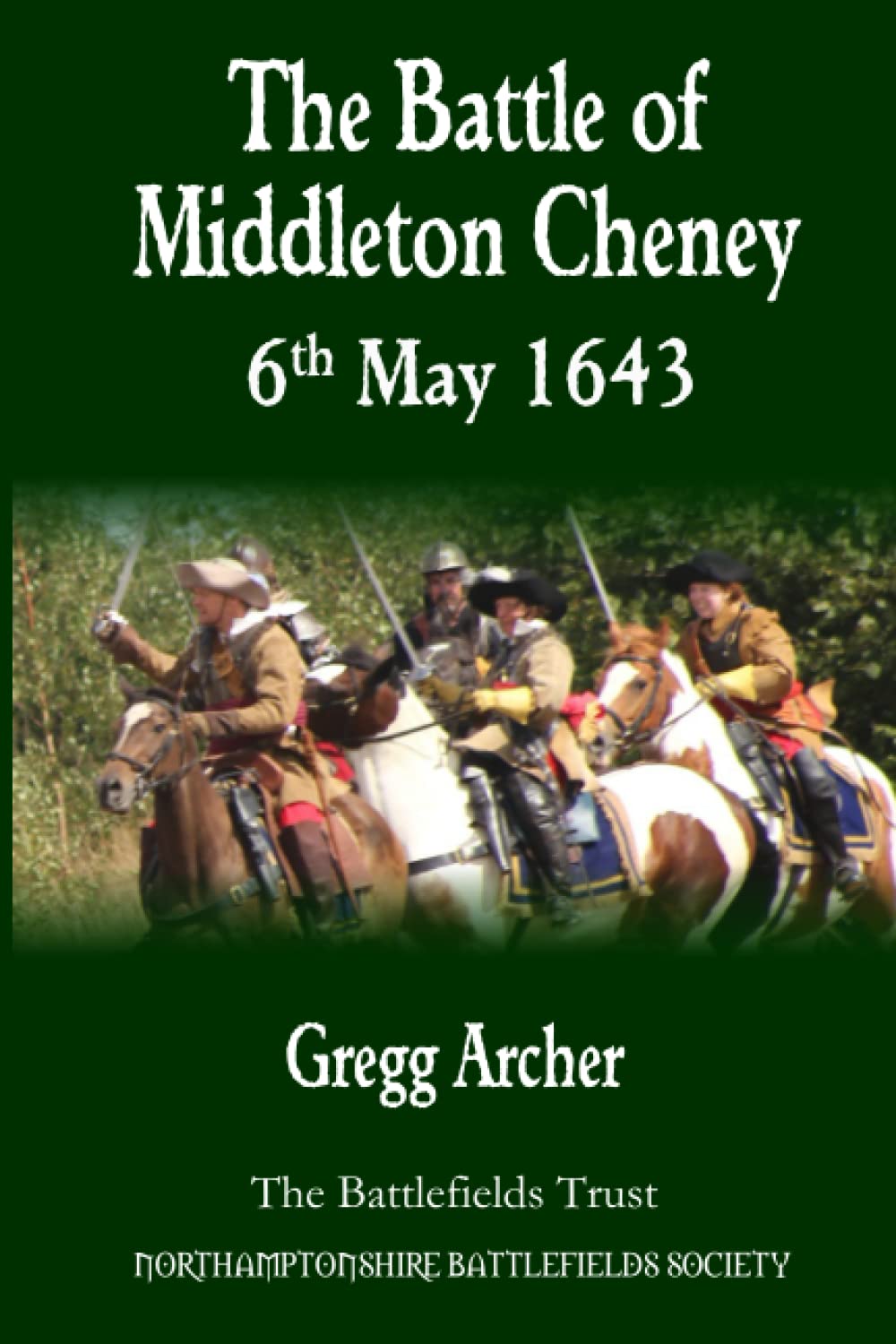 The Battle of Middleton Cheney 6th May 1643 by Gregg Archer Goodreads
