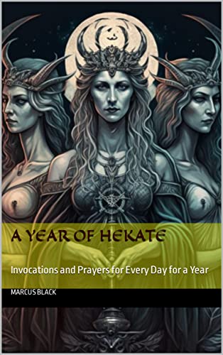 A Year of Hekate: Invocations and Prayers for Every Day for a Year