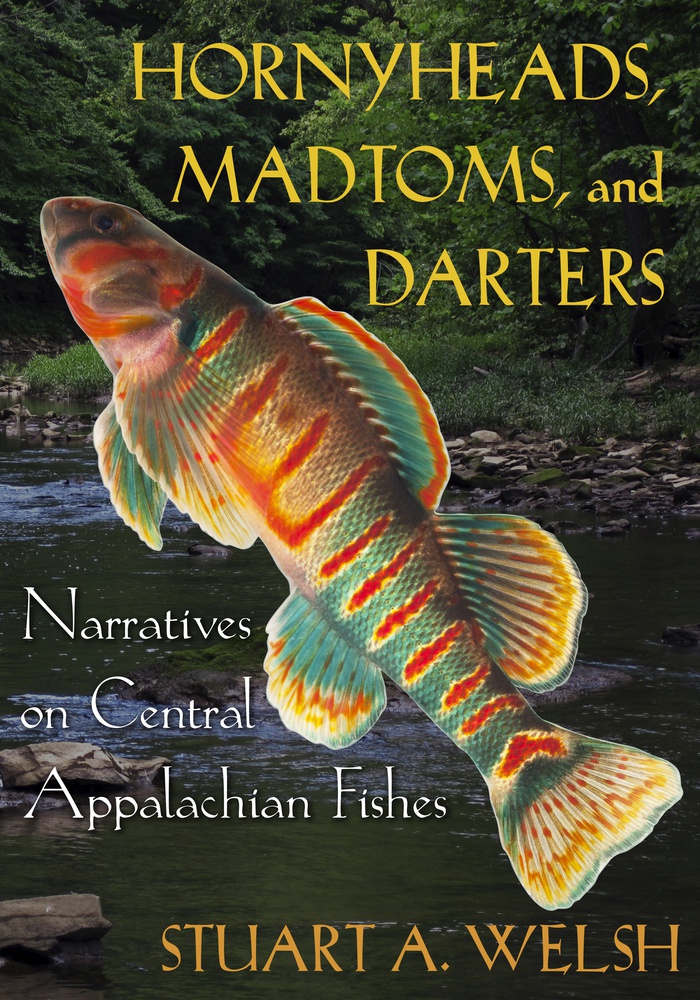 Hornyheads, Madtoms, and Darters Narratives on Central Appalachian