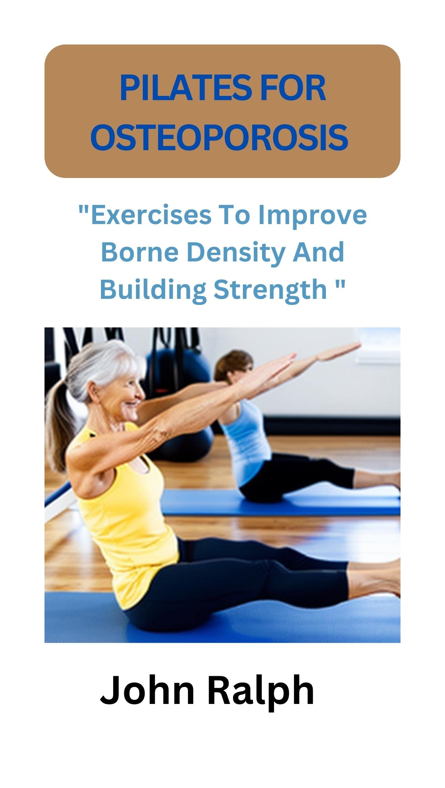 PILATES FOR OSTEOPOROSIS "Exercises To Improve Borne Density And