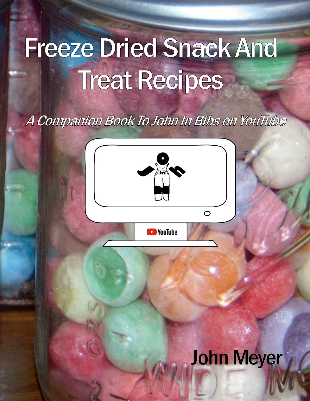 Freeze Dried Snack And Treat Recipes A Companion Book To John In Bibs