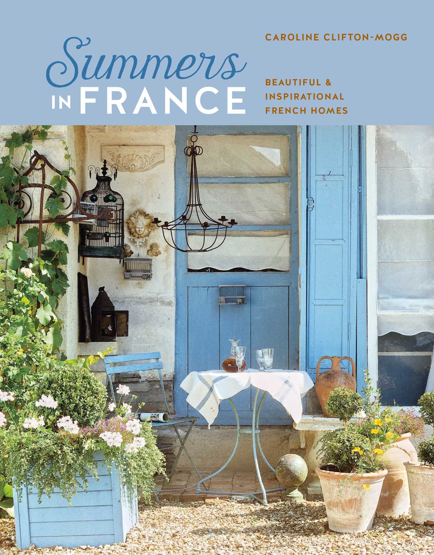 Summers in France Beautiful & inspirational French homes by Caroline