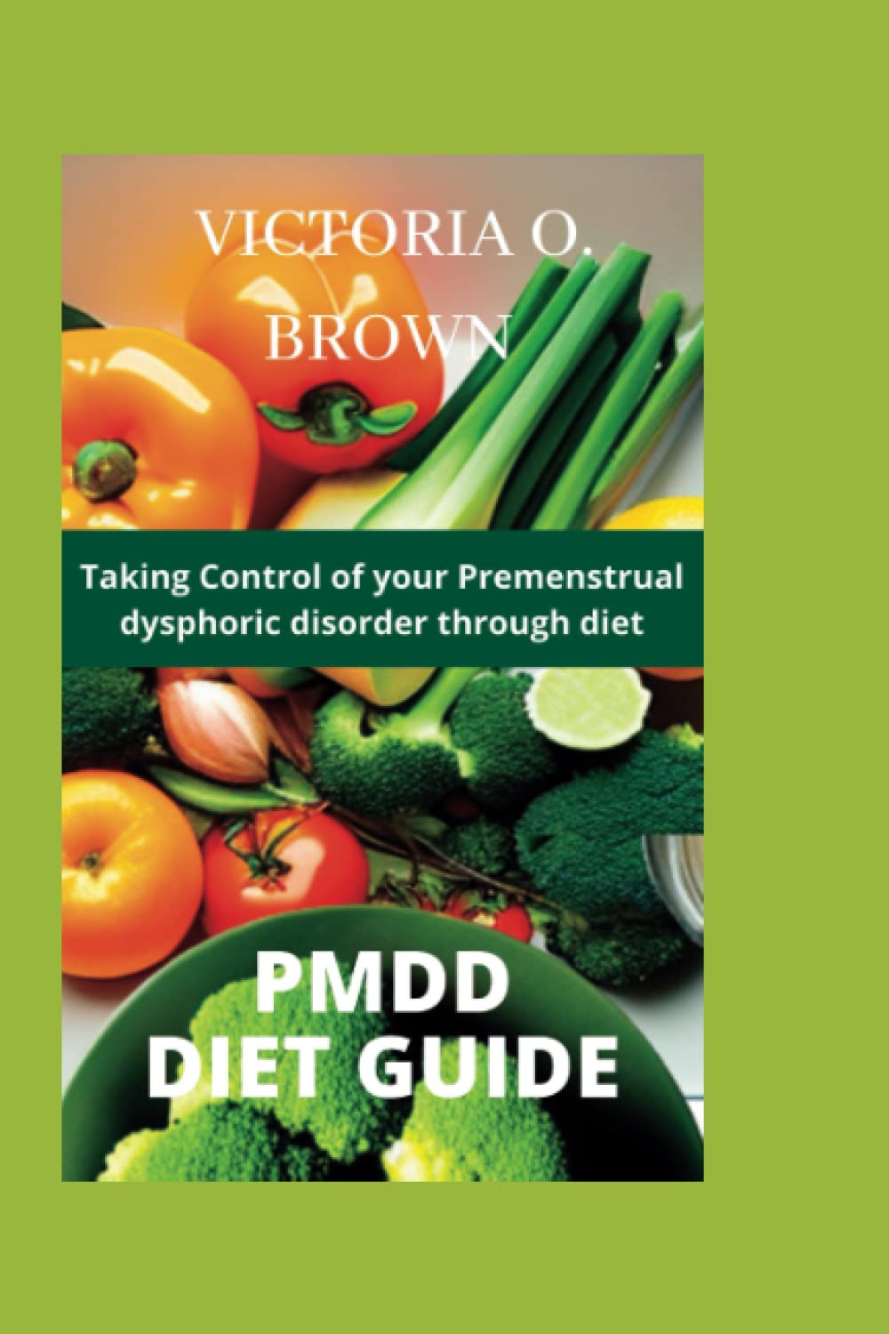 PMDD DIET GUIDE Taking control of your Premenstrual dysphoric disorder