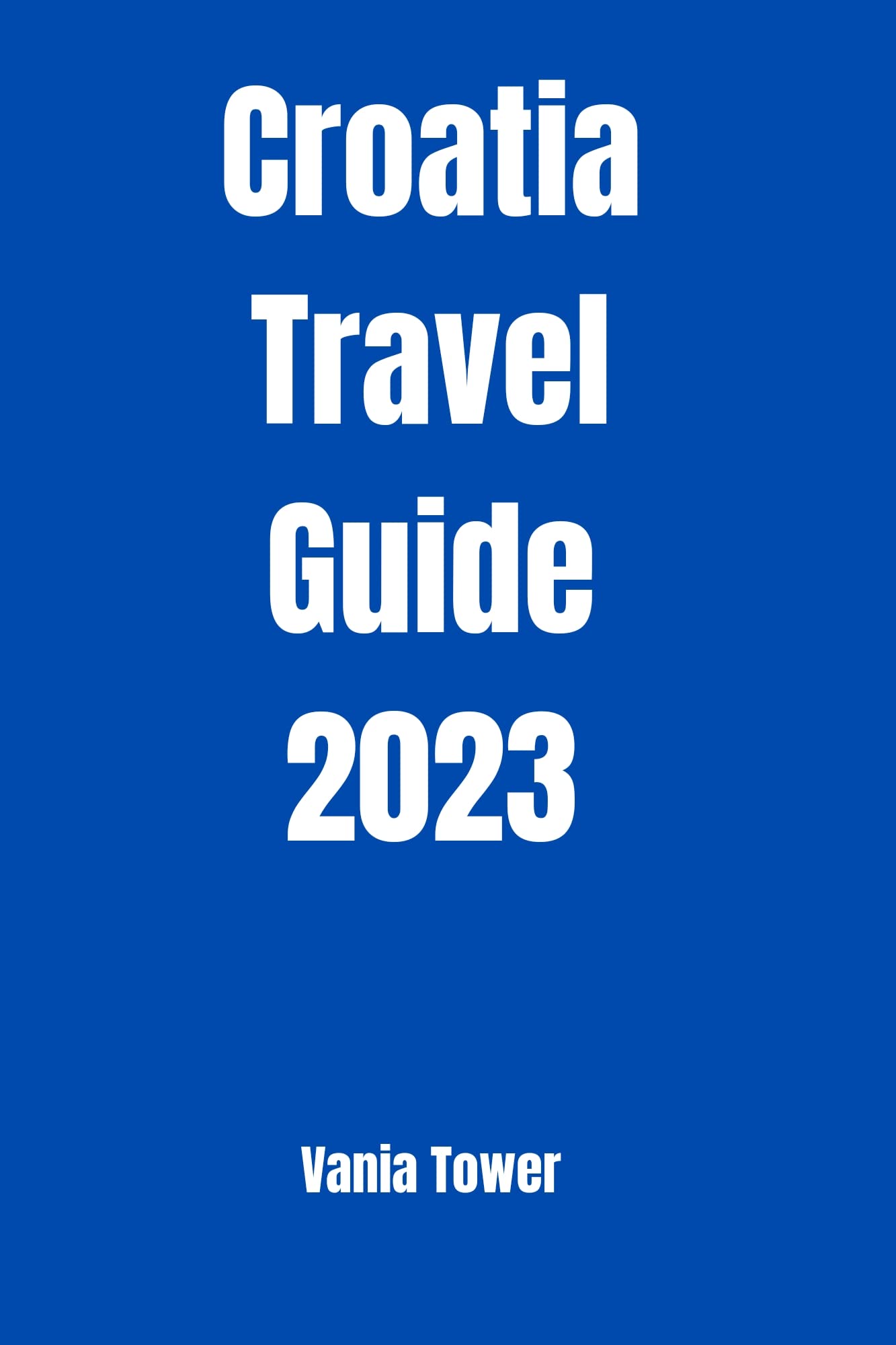 Croatia travel guide 2023 by Vania Tower | Goodreads