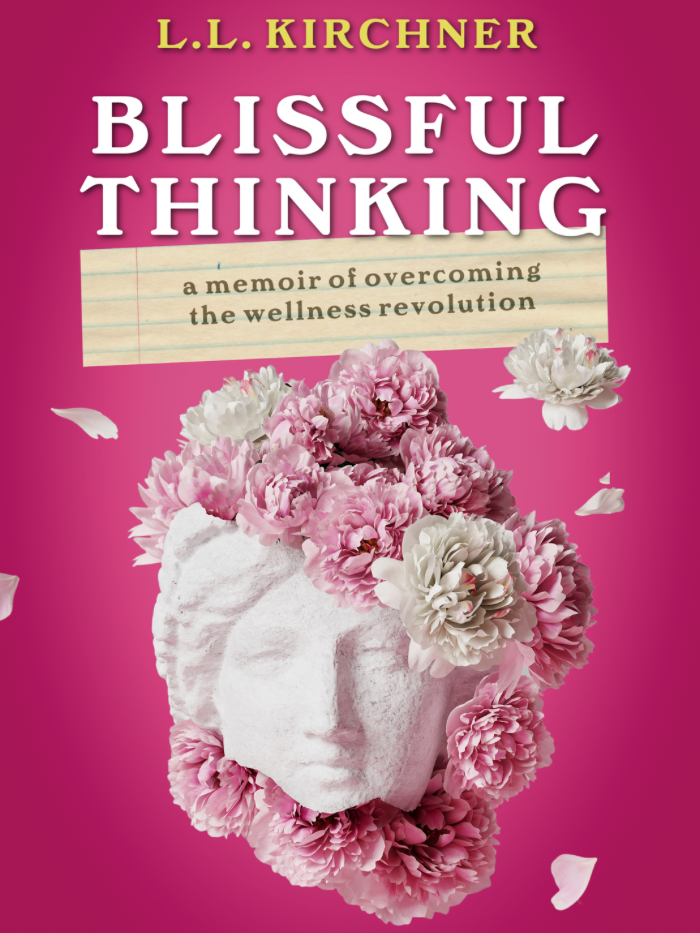 Blissful Thinking: A Memoir of Overcoming the Wellness Revolution