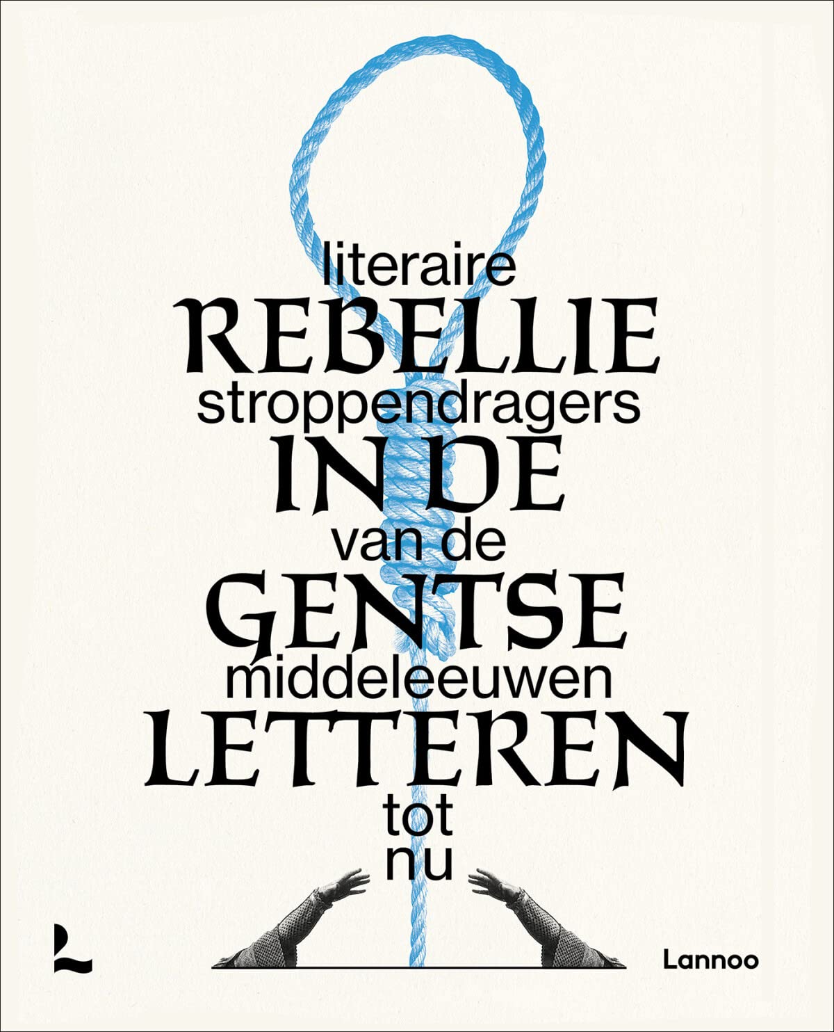 Rebellie in de Gentse letteren: Literaire stroppendragers van de middeleeuwen tot nu
