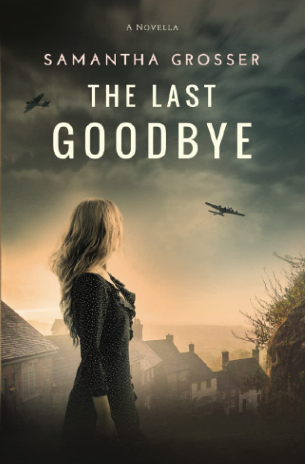The Last Goodbye: A World War 2 Novella by Samantha Grosser