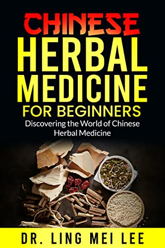 Chinese Herbal Medicine for Beginners: Discovering the World of Chinese ...