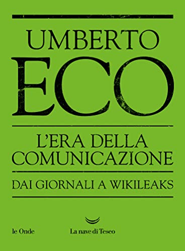 L'era della comunicazione. Dai giornali a Wikileaks book cover
