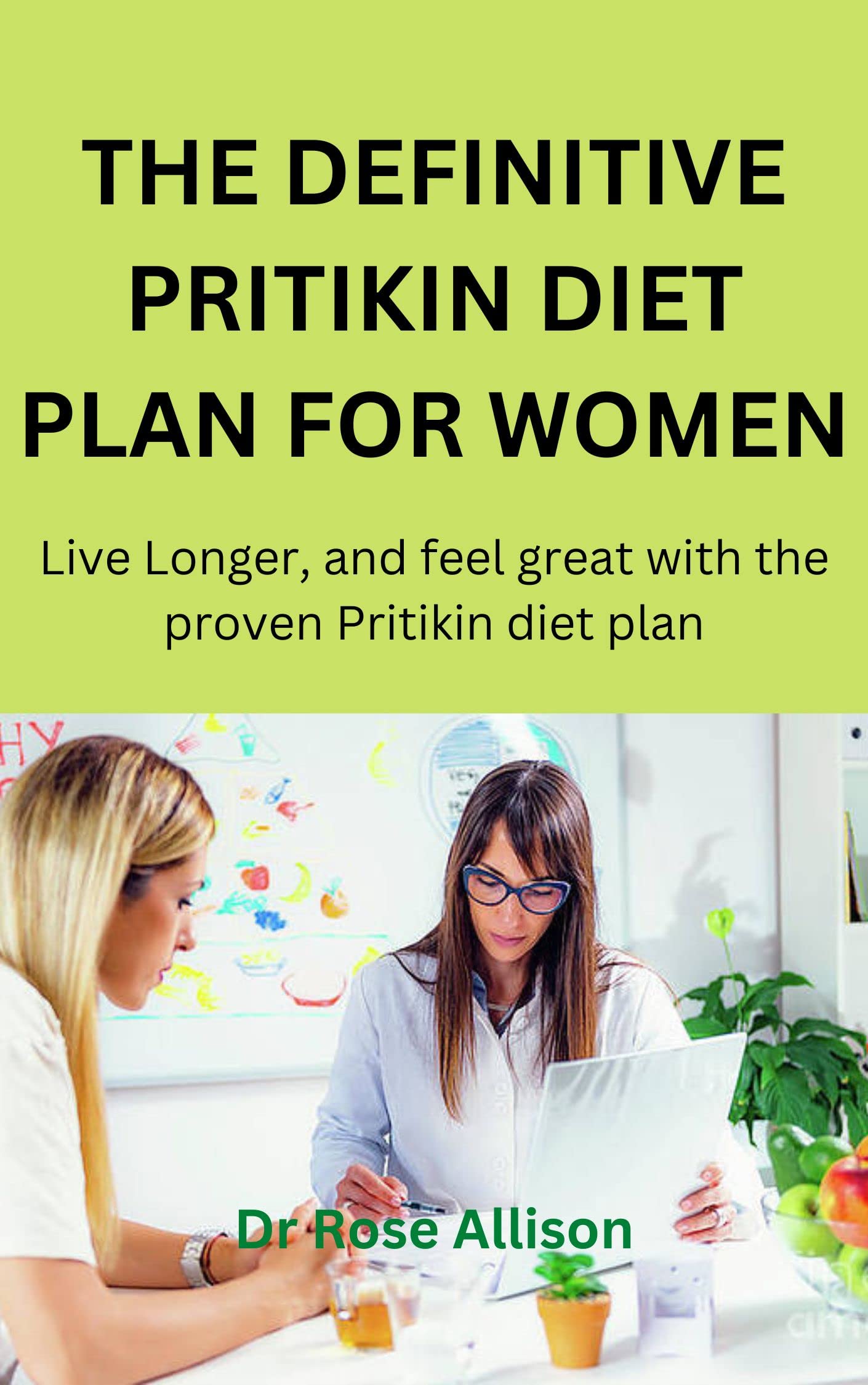 THE DEFINITIVE PRITIKIN DIET PLAN FOR WOMEN : Live longer, and feel great with the proven ...