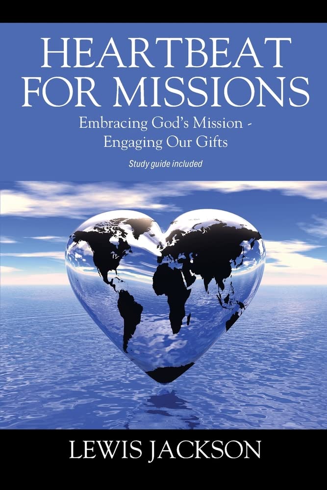 Heartbeat for Missions Embracing God's Mission Engaging Our Gifts