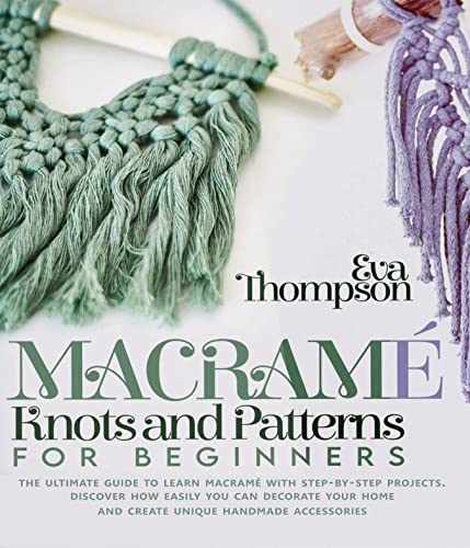 Macramé Knots and Patterns for Beginners: The Ultimate Guide to Learn ...
