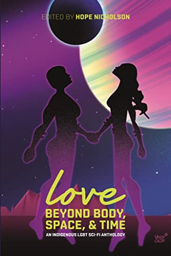 Love Beyond Body, Space and Time: an Indigenous LGBT Sci-fi Anthology