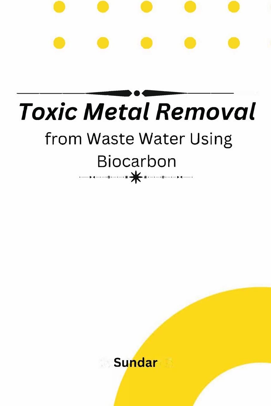 Toxic Metal Removal From Wastewater Using Biocarbon by Sundar Goodreads