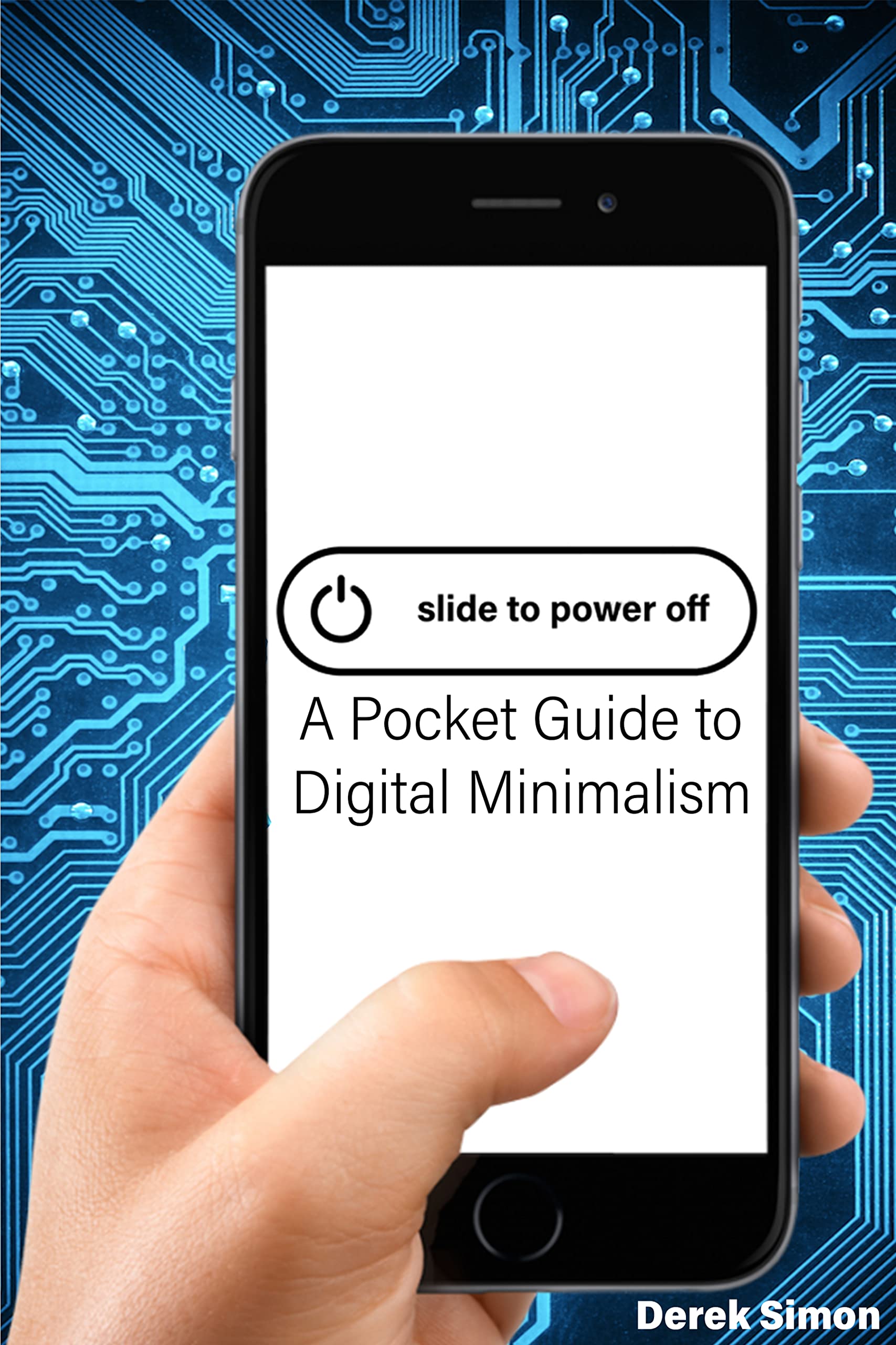 Slide to Power Off A Pocket Guide on Digital Minimalism by Derek Simon