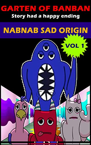 Garten of Banban: Nabnab Sad Origin: Story Had a Happy Ending (Vol 1)