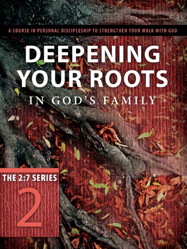 Deepening Your Roots in God's Family: A Course in Personal Discipleship ...
