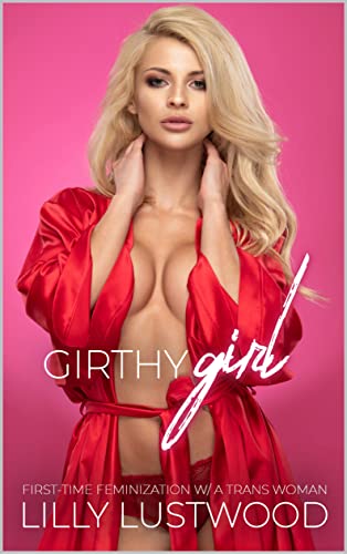 Girthy Girl: First-time Feminization with a Transgender Woman