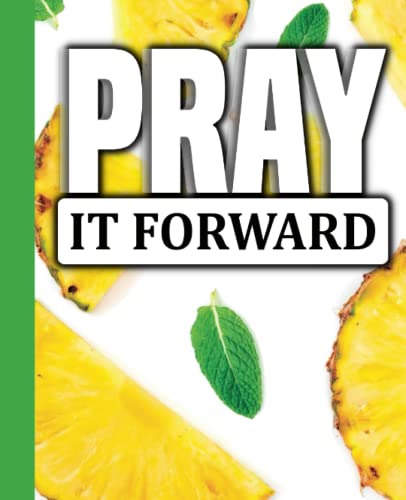 Pray It Forward - Pineapple Slices and Mint: A guided prayer journal ...