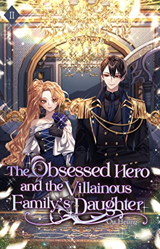 The Obsessed Hero and the Villainous Family’s Daughter: Volume II (Light Novel)