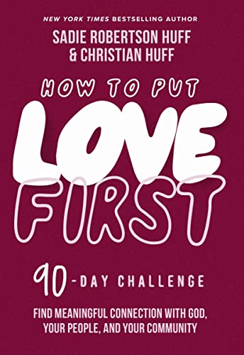 How to Put Love First: Find Meaningful Connection with God, Your People, and Your Community (A 90-Day Challenge) - 90 Daily Devotions