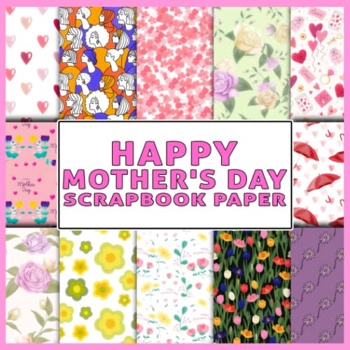 Happy Mother's Day Scrapbook Paper: Stunning Paper For Junk Journals ...
