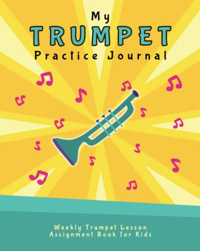 My Trumpet Practice Journal: Weekly Trumpet Lesson Assignment Book for ...