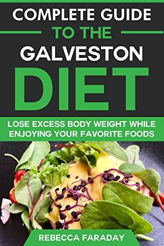 Complete Guide to the Galveston Diet: Lose Excess Body Weight While ...