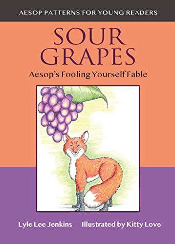 Sour Grapes: Aesop’s Fooling Yourself Fable by Lyle Lee Jenkins | Goodreads