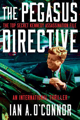 THE PEGASUS DIRECTIVE: The Top Secret Kennedy Assassination File